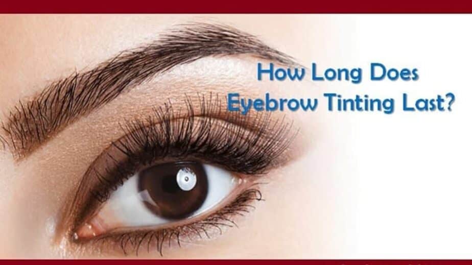 How Long Does Eyebrow Tinting Last